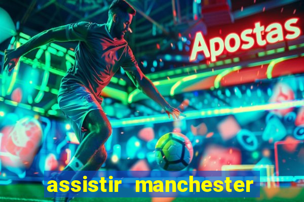 assistir manchester city futemax